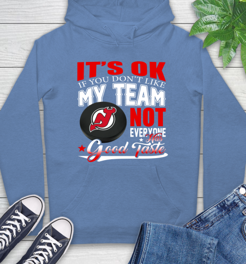 New Jersey Devils NHL Hockey You Don't Like My Team Not Everyone Has Good Taste Hoodie 11