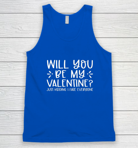 Funny Will You Be My Valentine Just Kidding I Hate Everyone Tank Top 8