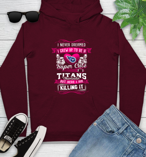Tennessee Titans NFL Football I Never Dreamed I Grew Up To Be A Super Cute Cheerleader Youth Hoodie 7
