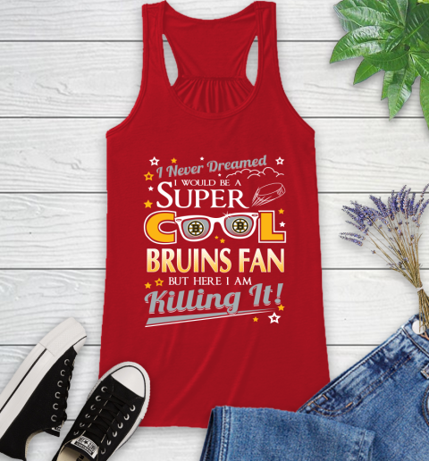 Boston Bruins NHL Hockey I Never Dreamed I Would Be Super Cool Fan Racerback Tank 5