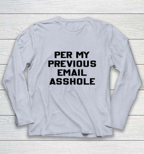 Per My Previous Email Long Sleeve T-Shirt 4