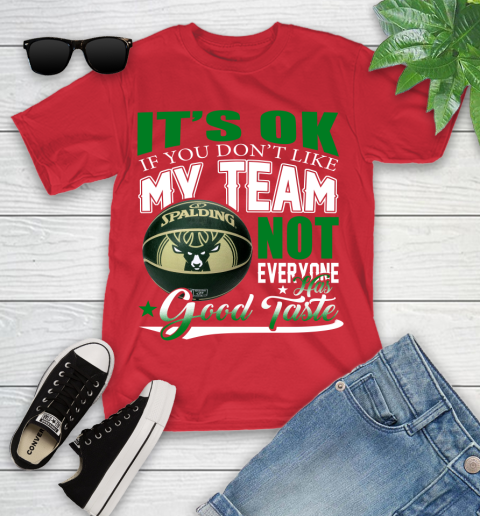NBA It's Ok If You Don't Like My Team Milwaukee Bucks Not Everyone Has Good Taste Basketball Youth T-Shirt 13