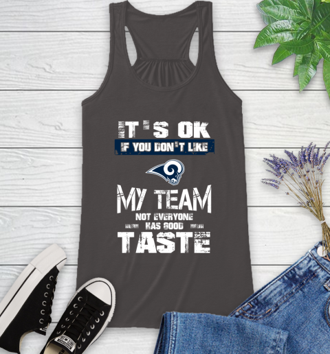 Los Angeles Rams NFL Football It's Ok If You Don't Like My Team Not Everyone Has Good Taste Racerback Tank 11