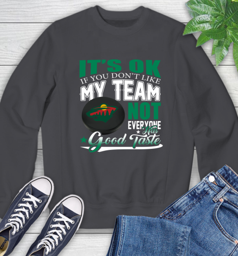 Minnesota Wild NHL Hockey You Don't Like My Team Not Everyone Has Good Taste Sweatshirt 6