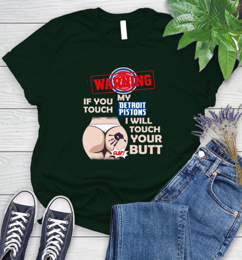 Detroit Pistons NBA Basketball Warning If You Touch My Team I Will Touch My Butt Women's T-Shirt 6