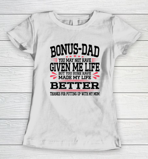 Bonus Dad May Not Have Given Me Life Made My Life Better Son Women's T-Shirt