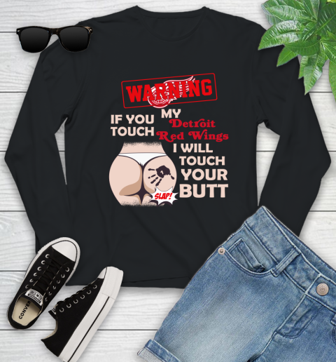 Detroit Red Wings NHL Hockey Warning If You Touch My Team I Will Touch My Butt Youth Long Sleeve