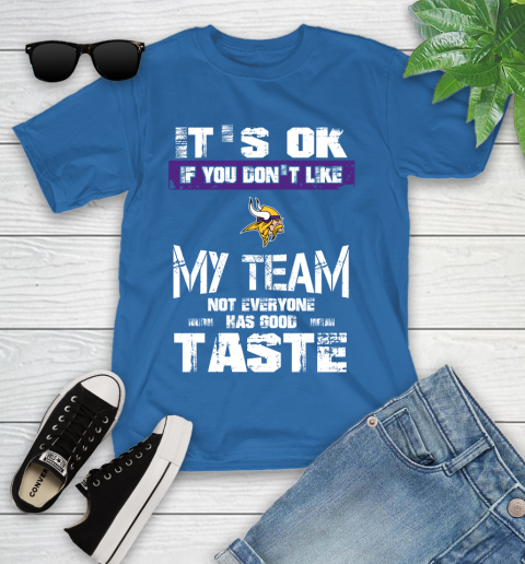 Minnesota Vikings NFL Football It's Ok If You Don't Like My Team Not Everyone Has Good Taste Youth T-Shirt 12