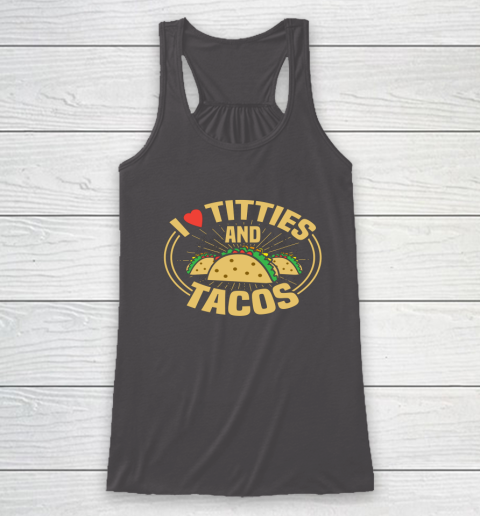 I Love Titties and Tacos Funny Adult Humor Dirty Joke Racerback Tank 6