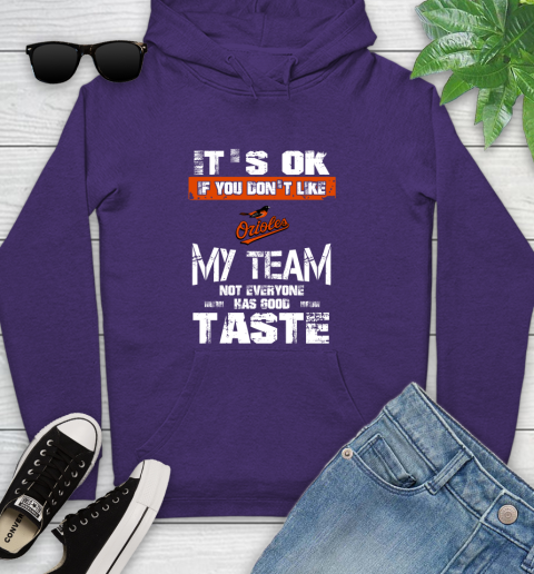 Baltimore Orioles MLB Baseball It's Ok If You Don't Like My Team Not Everyone Has Good Taste Youth Hoodie 5