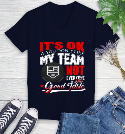 Los Angeles Kings NHL Hockey You Don't Like My Team Not Everyone Has Good Taste Women's V-Neck T-Shirt 2