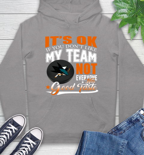 San Jose Sharks NHL Hockey You Don't Like My Team Not Everyone Has Good Taste Hoodie 6