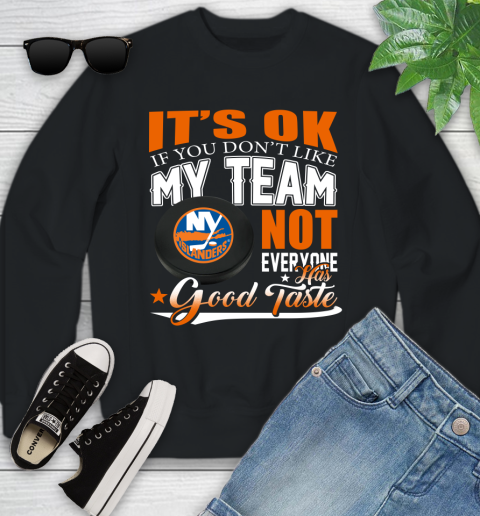 New York Islanders NHL Hockey You Don't Like My Team Not Everyone Has Good Taste Youth Sweatshirt
