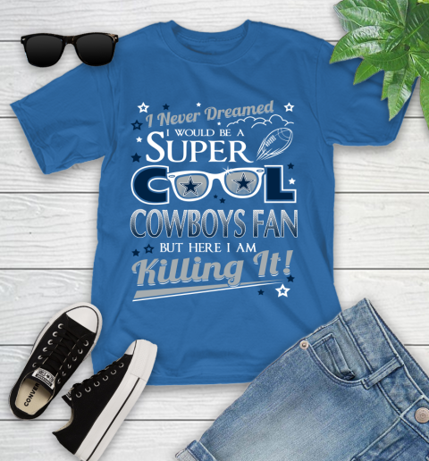 Dallas Cowboys NFL Football I Never Dreamed I Would Be Super Cool Fan Youth T-Shirt 12