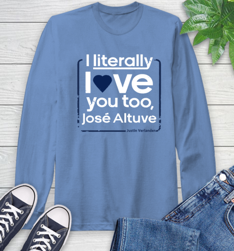 I literally love Jose Altuve Shirt Long Sleeve T-Shirt 12