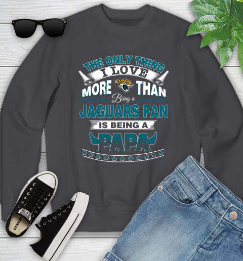 NFL The Only Thing I Love More Than Being A Jacksonville Jaguars Fan Is Being A Papa Football Youth Sweatshirt 5