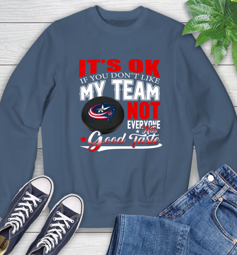 Columbus Blue Jackets NHL Hockey You Don't Like My Team Not Everyone Has Good Taste Sweatshirt 8