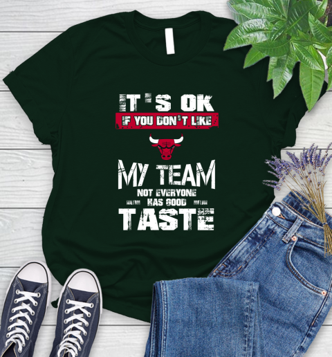 Chicago Bulls NBA Basketball It's Ok If You Don't Like My Team Not Everyone Has Good Taste Women's T-Shirt 6