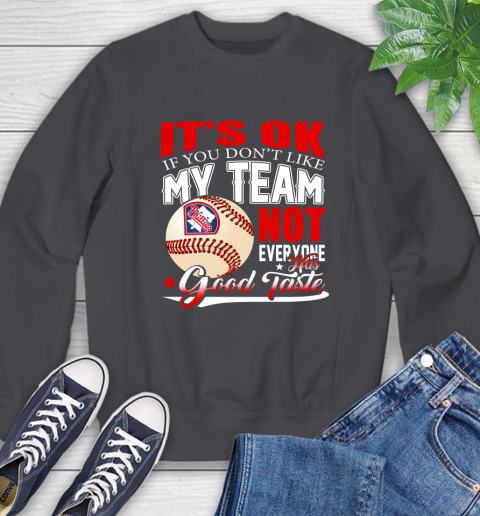Philadelphia Phillies MLB Baseball You Don't Like My Team Not Everyone Has Good Taste Sweatshirt 6