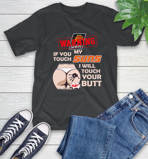 Phoenix Suns NBA Basketball Warning If You Touch My Team I Will Touch My Butt T-Shirt