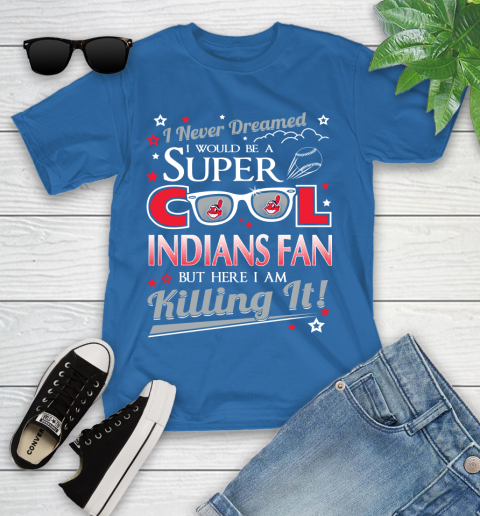 Cleveland Indians MLB Baseball I Never Dreamed I Would Be Super Cool Fan Youth T-Shirt 12