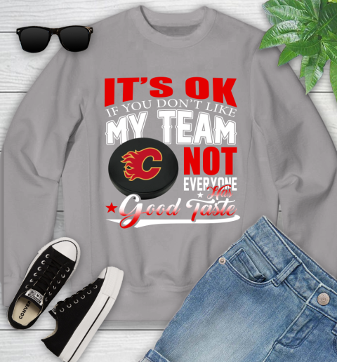 Calgary Flames NHL Hockey You Don't Like My Team Not Everyone Has Good Taste Youth Sweatshirt 3