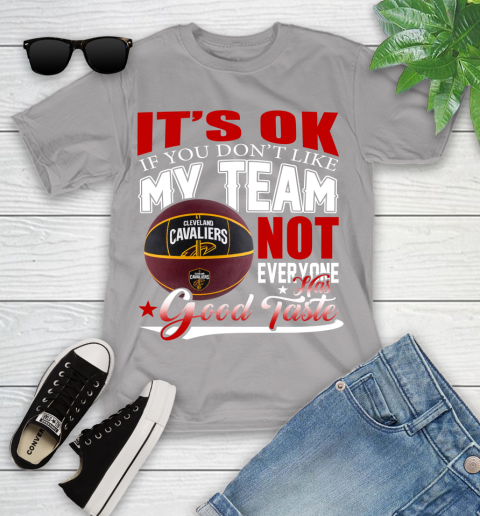 NBA It's Ok If You Don't Like My Team Cleveland Cavaliers Not Everyone Has Good Taste Basketball Youth T-Shirt 4