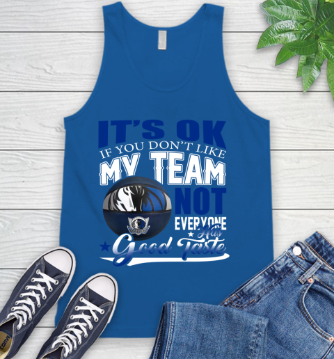NBA It's Ok If You Don't Like My Team Dallas Mavericks Not Everyone Has Good Taste Basketball Tank Top 4