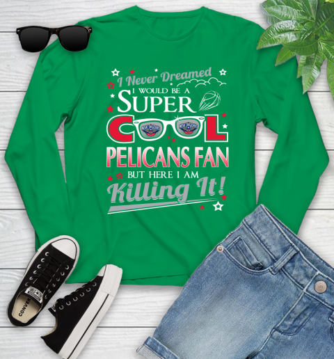 New Orleans Pelicans NBA Basketball I Never Dreamed I Would Be Super Cool Fan Youth Long Sleeve 7