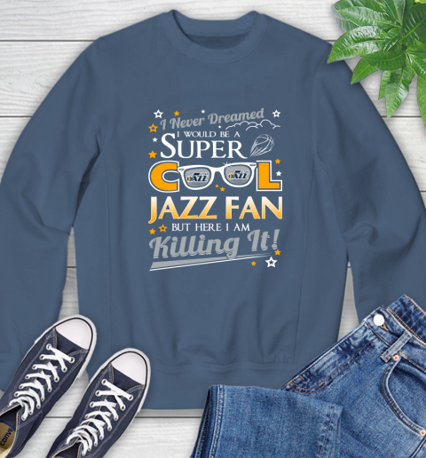 Utah Jazz NBA Basketball I Never Dreamed I Would Be Super Cool Fan Sweatshirt 8