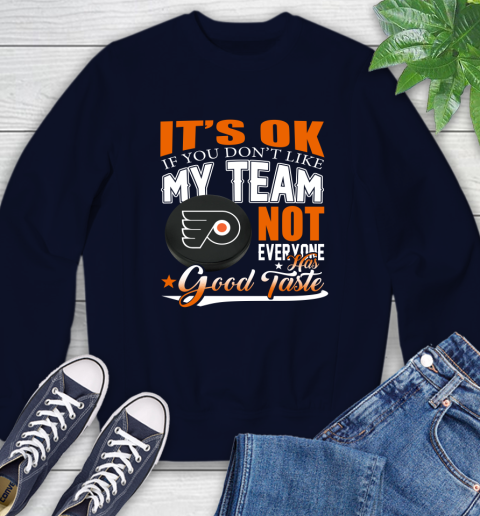 Philadelphia Flyers NHL Hockey You Don't Like My Team Not Everyone Has Good Taste Sweatshirt 2