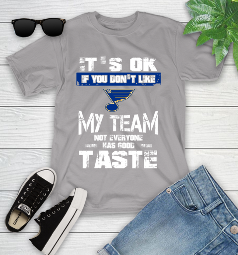 St.Louis Blues NHL Hockey It's Ok If You Don't Like My Team Not Everyone Has Good Taste Youth T-Shirt 4