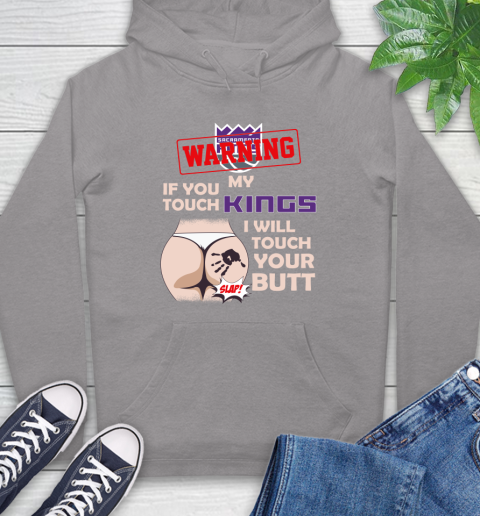 Sacramento Kings NBA Basketball Warning If You Touch My Team I Will Touch My Butt Hoodie 6