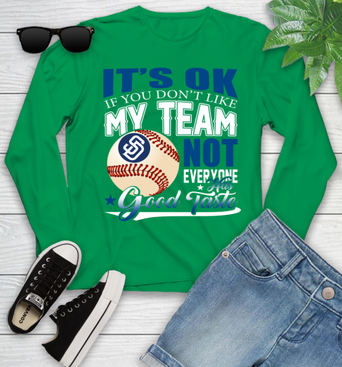 San Diego Padres MLB Baseball You Don't Like My Team Not Everyone Has Good Taste Youth Long Sleeve 7