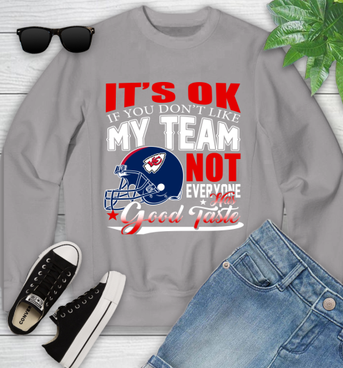 Kansas City Chiefs NFL Football You Don't Like My Team Not Everyone Has Good Taste Youth Sweatshirt 3