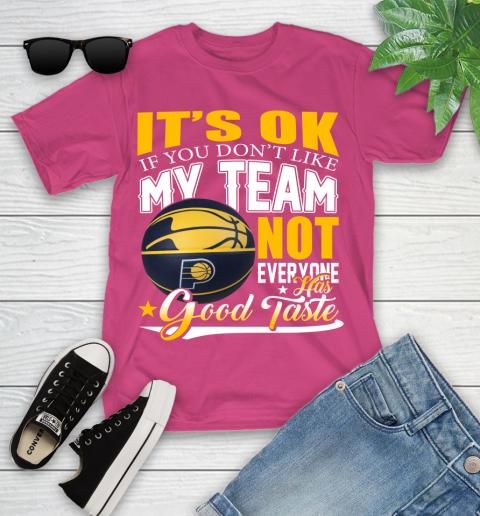 NBA It's Ok If You Don't Like My Team Indiana Pacers Not Everyone Has Good Taste Basketball Youth T-Shirt 11