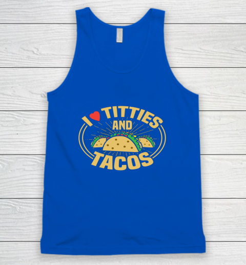 I Love Titties and Tacos Funny Adult Humor Dirty Joke Tank Top 3