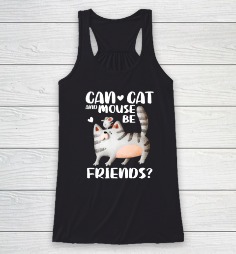 Cat Lover Shirt Can Cat And Mouse Be Friends Funny Cat Racerback Tank