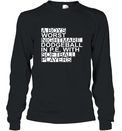A boy worst nightmare dodgeball in P.E. with softball player Long Sleeve