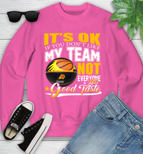 NBA It's Ok If You Don't Like My Team Phoenix Suns Not Everyone Has Good Taste Basketball Youth Sweatshirt 6