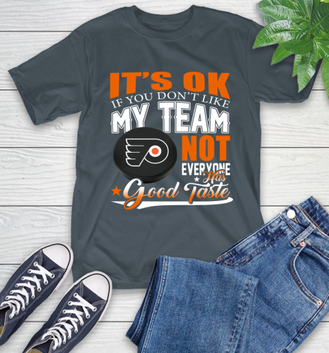 Philadelphia Flyers NHL Hockey You Don't Like My Team Not Everyone Has Good Taste T-Shirt 10