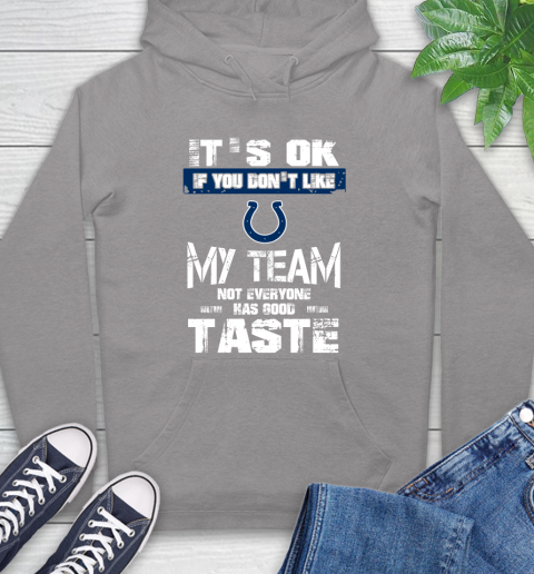 Indianapolis Colts NFL Football It's Ok If You Don't Like My Team Not Everyone Has Good Taste Hoodie 6
