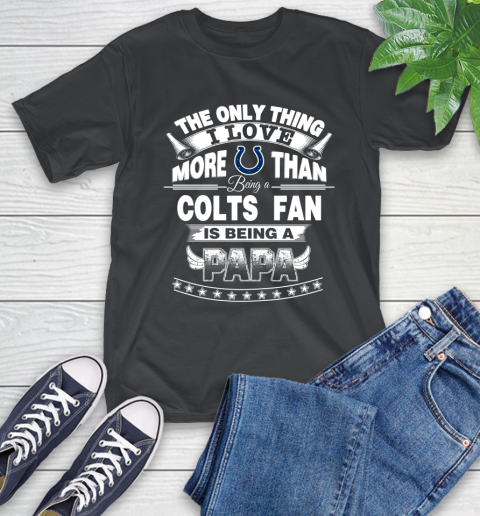 NFL The Only Thing I Love More Than Being A Indianapolis Colts Fan Is Being A Papa Football T-Shirt