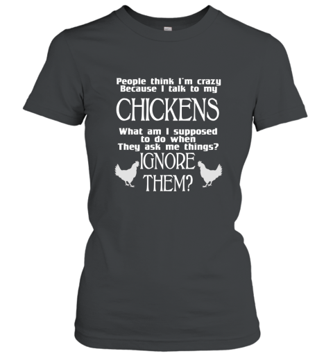 Crazy Cuz I Talk to My Chickens Farm Animal T Shirt Women T-Shirt