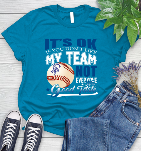 Colorado Rockies MLB Baseball You Don't Like My Team Not Everyone Has Good Taste Women's T-Shirt 10