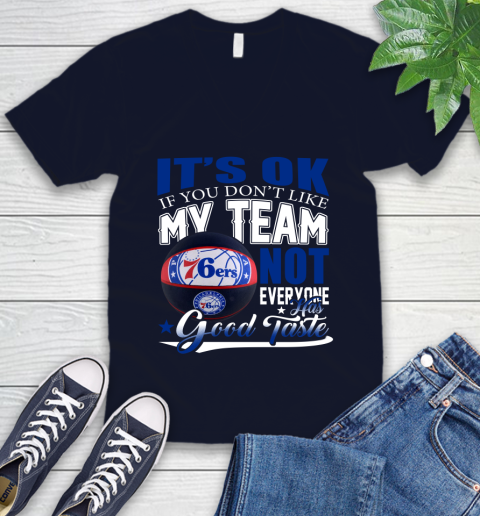NBA It's Ok If You Don't Like My Team Philadelphia 76ers Not Everyone Has Good Taste Basketball V-Neck T-Shirt 2