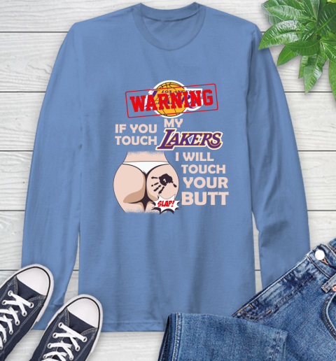 Los Angeles Lakers NBA Basketball Warning If You Touch My Team I Will Touch My Butt Long Sleeve T-Shirt 12