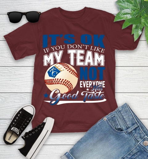 Kansas City Royals MLB Baseball You Don't Like My Team Not Everyone Has Good Taste Youth T-Shirt 14