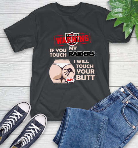 Oakland Raiders NFL Football Warning If You Touch My Team I Will Touch My Butt T-Shirt