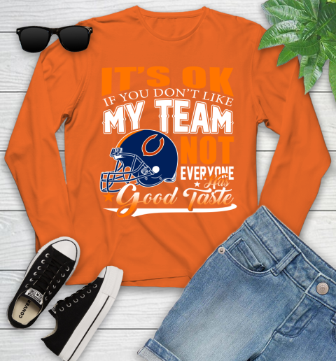 NFL It's Ok If You Don't Like My Team Chicago Bears Not Everyone Has Good Taste Football Youth Long Sleeve 3